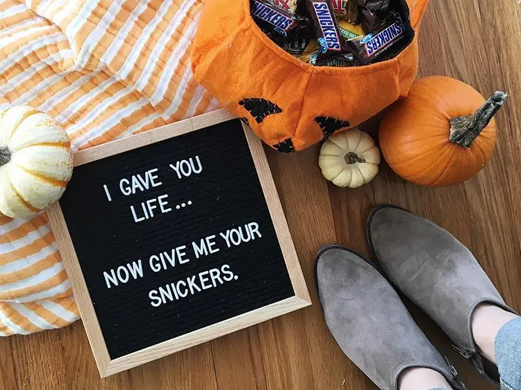 Letter board that says "I gave you life... now give me snickers"