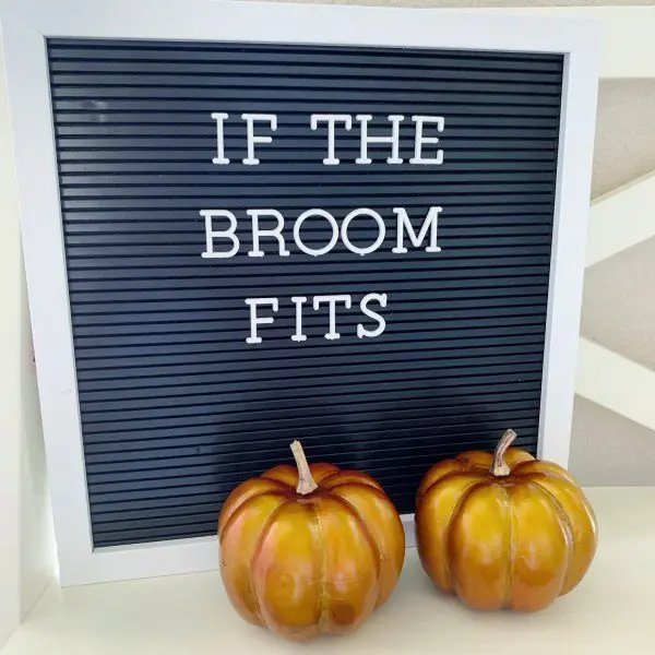 Letter board that says "if the broom fits"