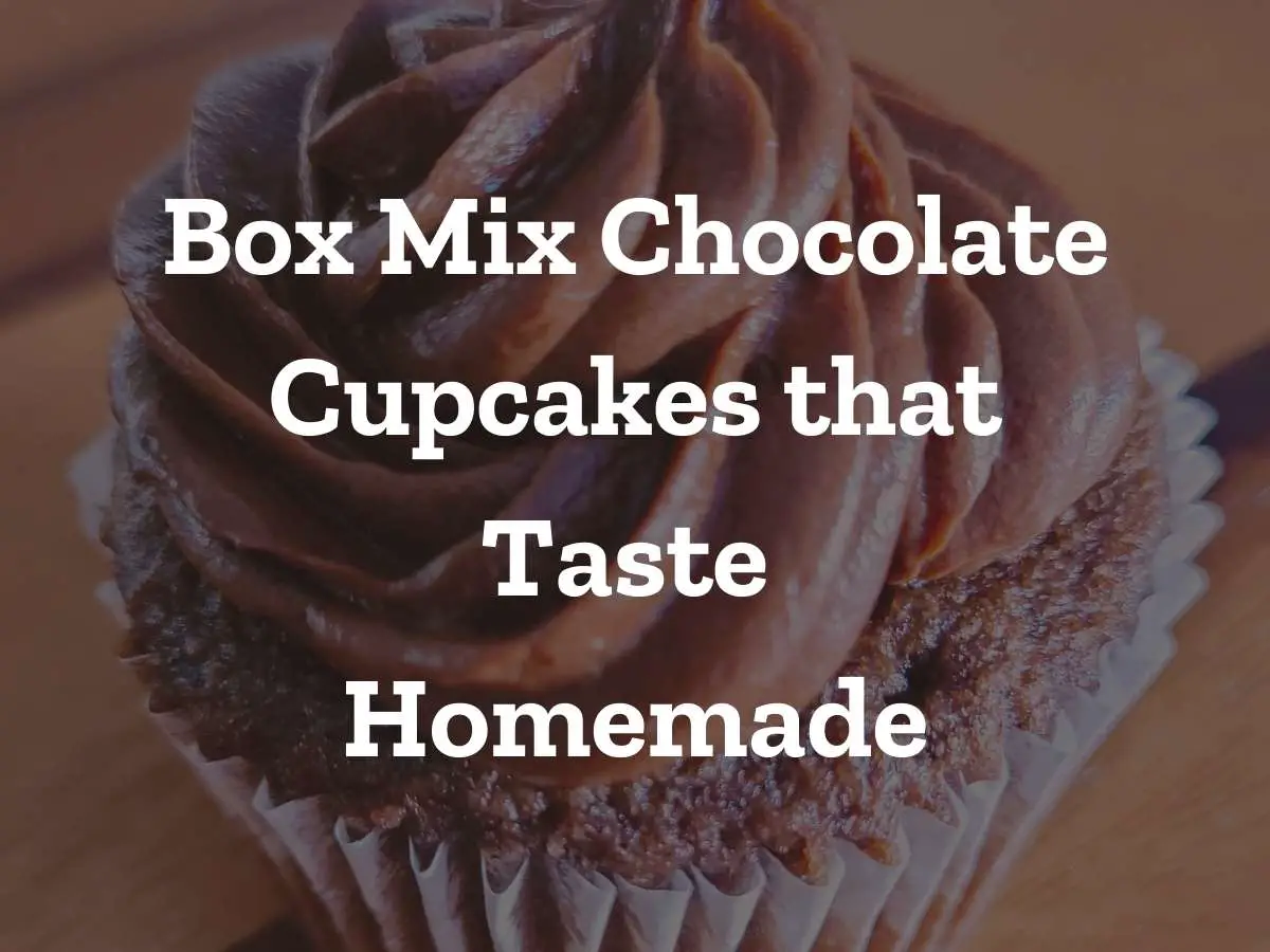 The Best Hacked Box Mix Chocolate Cupcakes that Taste Homemade