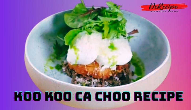 Koo Koo Ca Choo Recipe