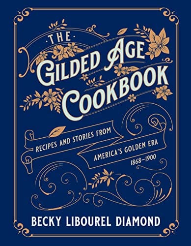 The Gilded Age Cookbook by Becky Libourel Diamond- Spotlight