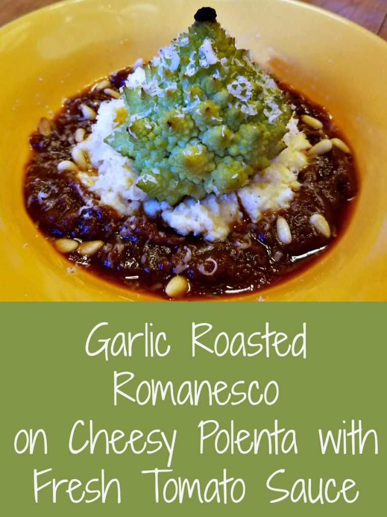 romanesco, garlic roasted romanesco on cheesy polenta with fresh tomato sauce, vegetarian, meatless monday